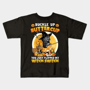 Cat Buckle Up Buttercup You Just Flipped My Witch Switch Sweatshirt Kids T-Shirt